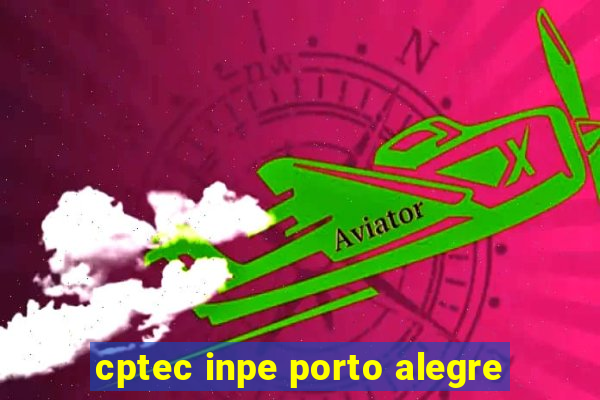 cptec inpe porto alegre